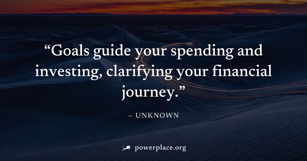 "Goals guide your spending and investing, clarifying your financial journey." — Unknown