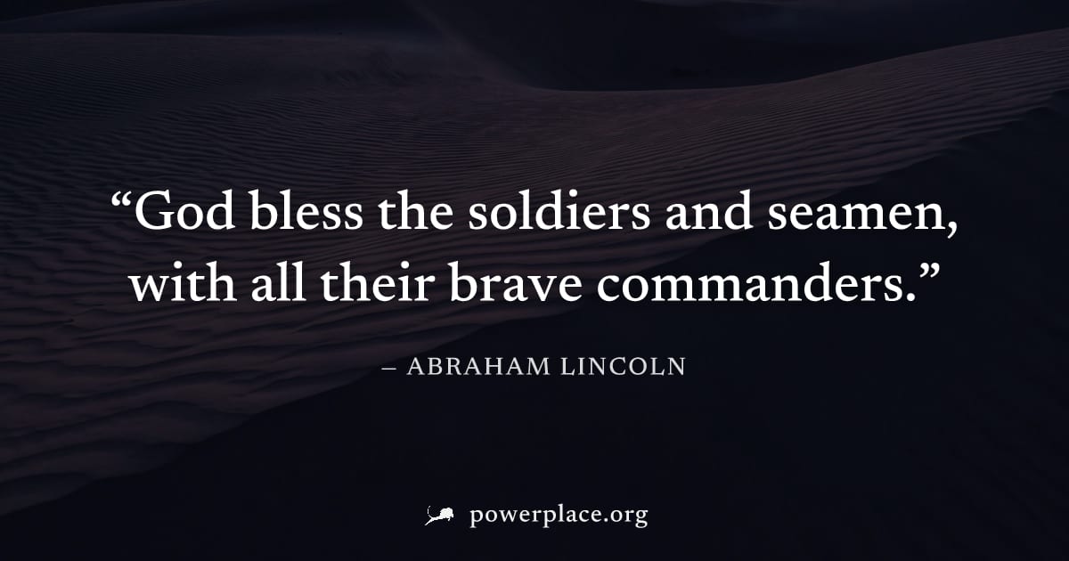 "God bless the soldiers and seamen, with all their brave commanders." — Abraham Lincoln