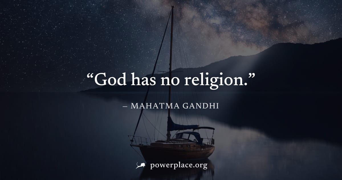 "God has no religion." — Mahatma Gandhi