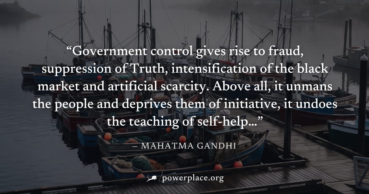 "Government control gives rise to fraud, suppression of Truth, intensification of the black market and artificial scarcity. Above all, it unmans the people and deprives them of initiative, it undoes t