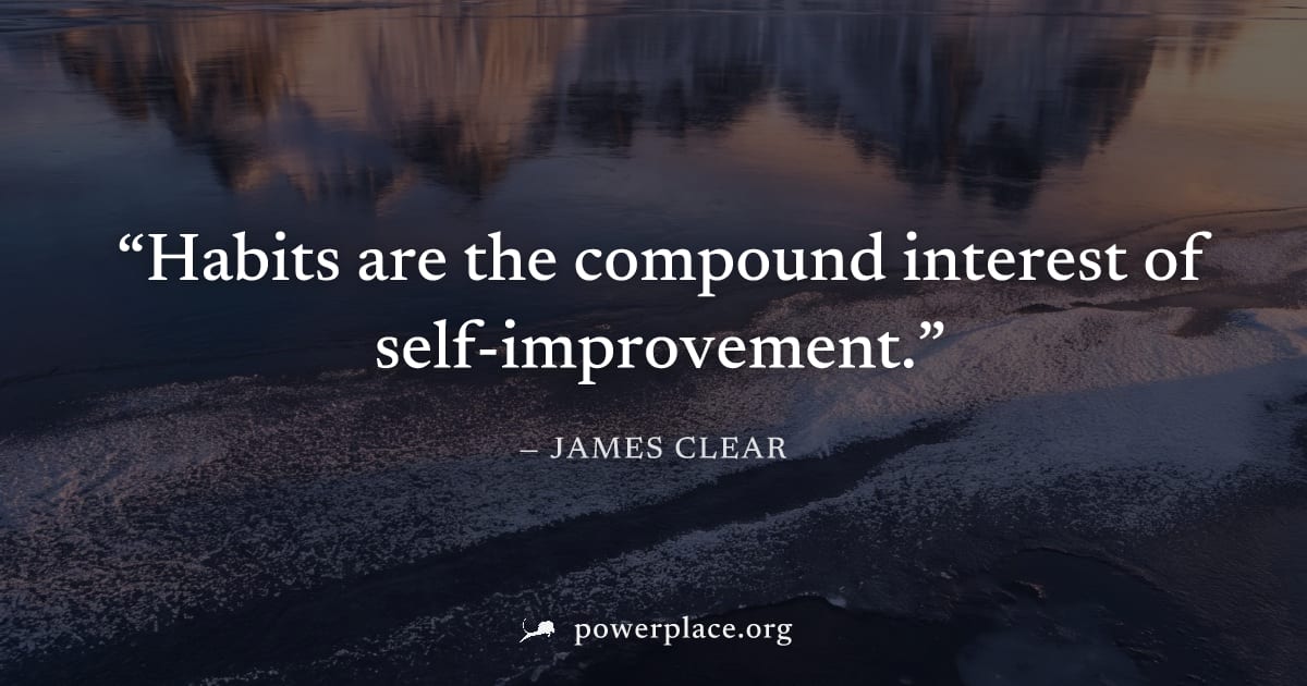 "Habits are the compound interest of self-improvement." — James Clear