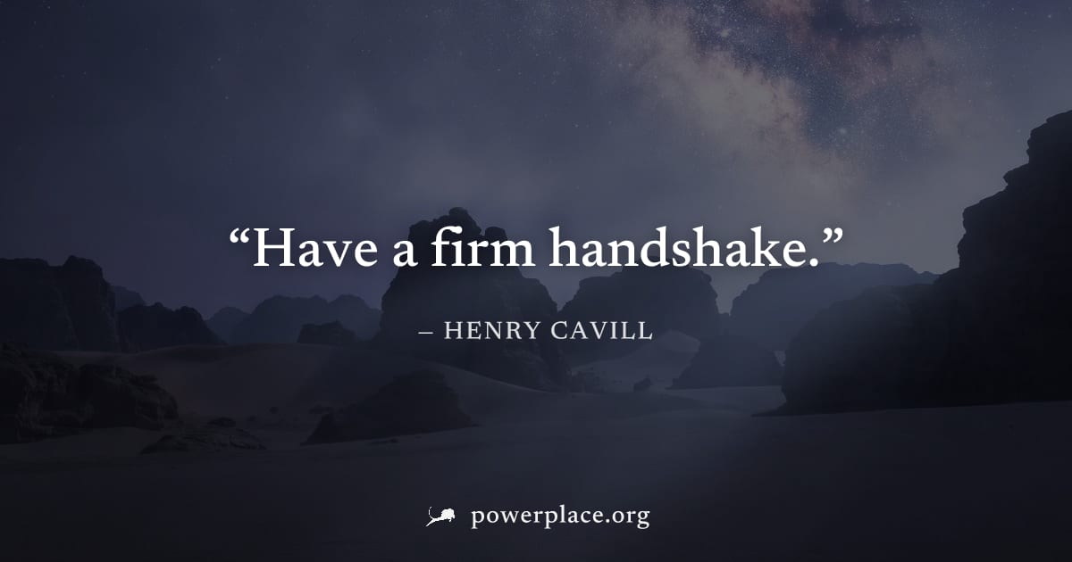 "Have a firm handshake." — Henry Cavill