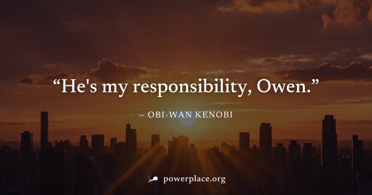 "He's my responsibility, Owen." — Obi-Wan Kenobi
