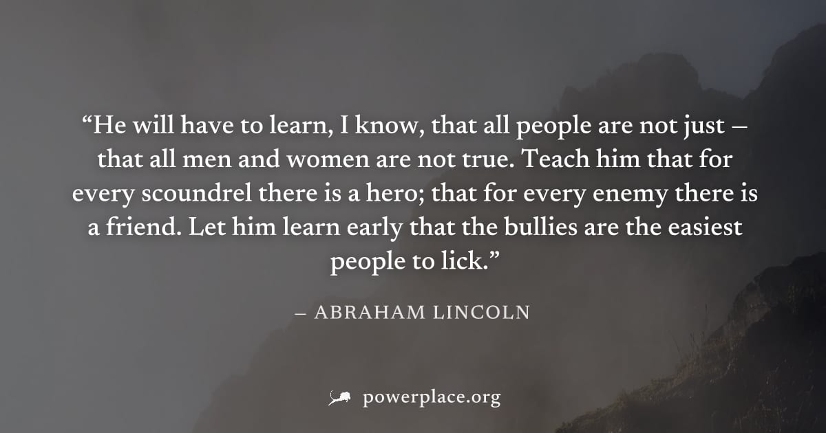 "He will have to learn, I know, that all people are not just — that all men and women are not true. Teach him that for every scoundrel there is a hero; that for every enemy there is a friend. Let him 