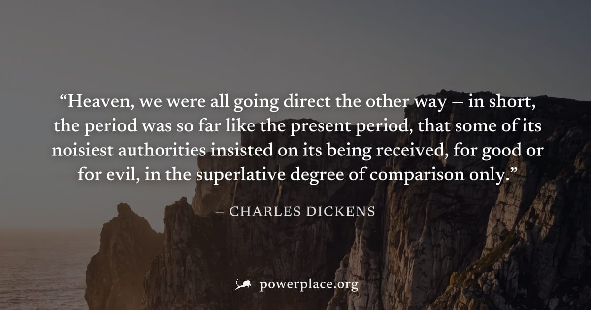 "Heaven, we were all going direct the other way — in short, the period was so far like the present period, that some of its noisiest authorities insisted on its being received, for good or for evil, i