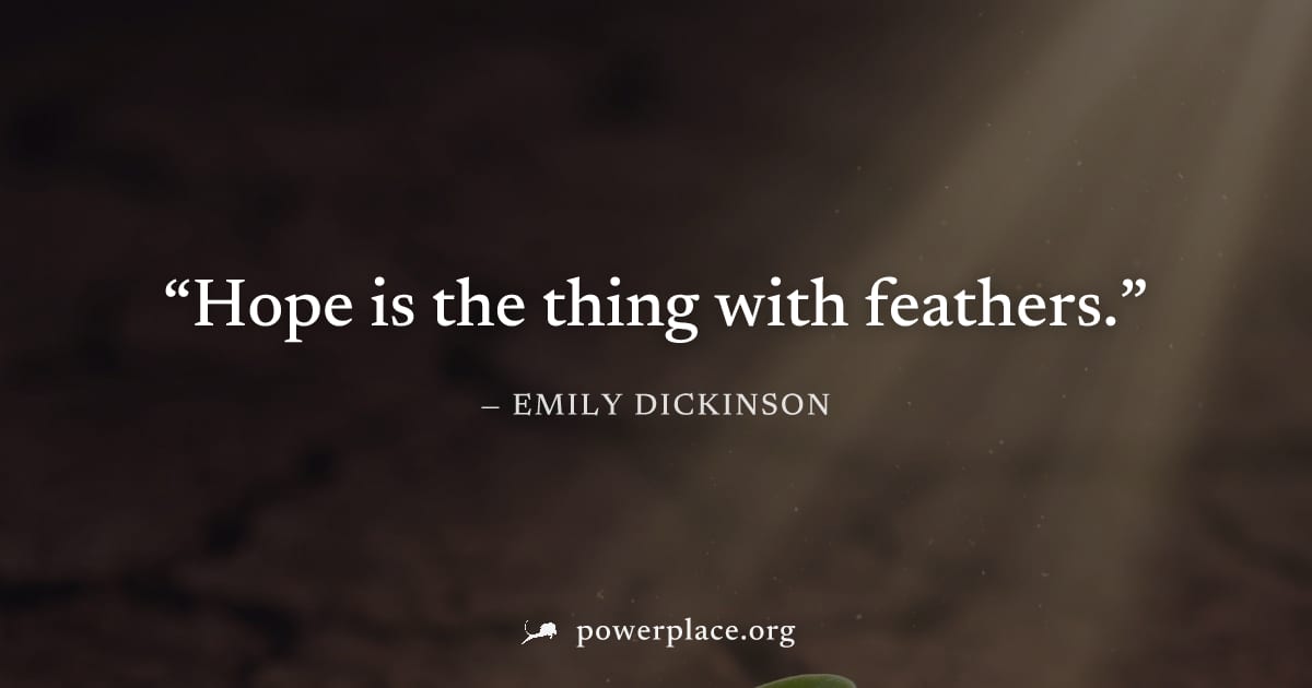 "Hope is the thing with feathers." — Emily Dickinson
