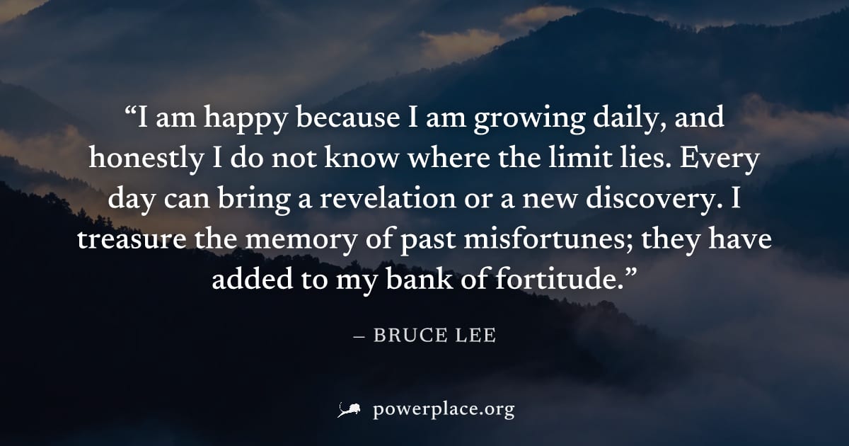 "I am happy because I am growing daily, and honestly I do not know where the limit lies. Every day can bring a revelation or a new discovery. I treasure the memory of past misfortunes; they have added