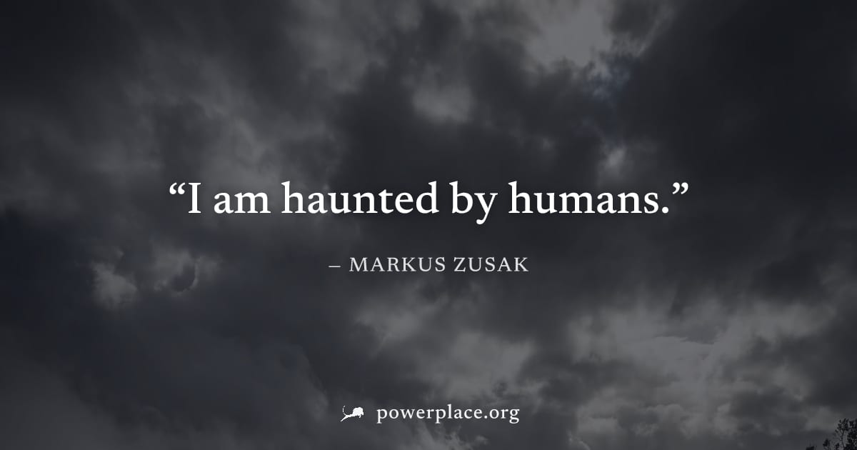 "I am haunted by humans." — Markus Zusak