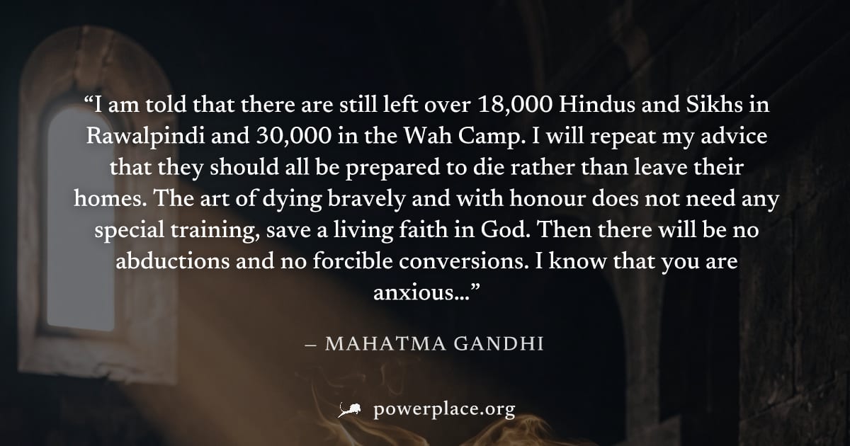 "I am told that there are still left over 18,000 Hindus and Sikhs in Rawalpindi and 30,000 in the Wah Camp. I will repeat my advice that they should all be prepared to die rather than leave their home