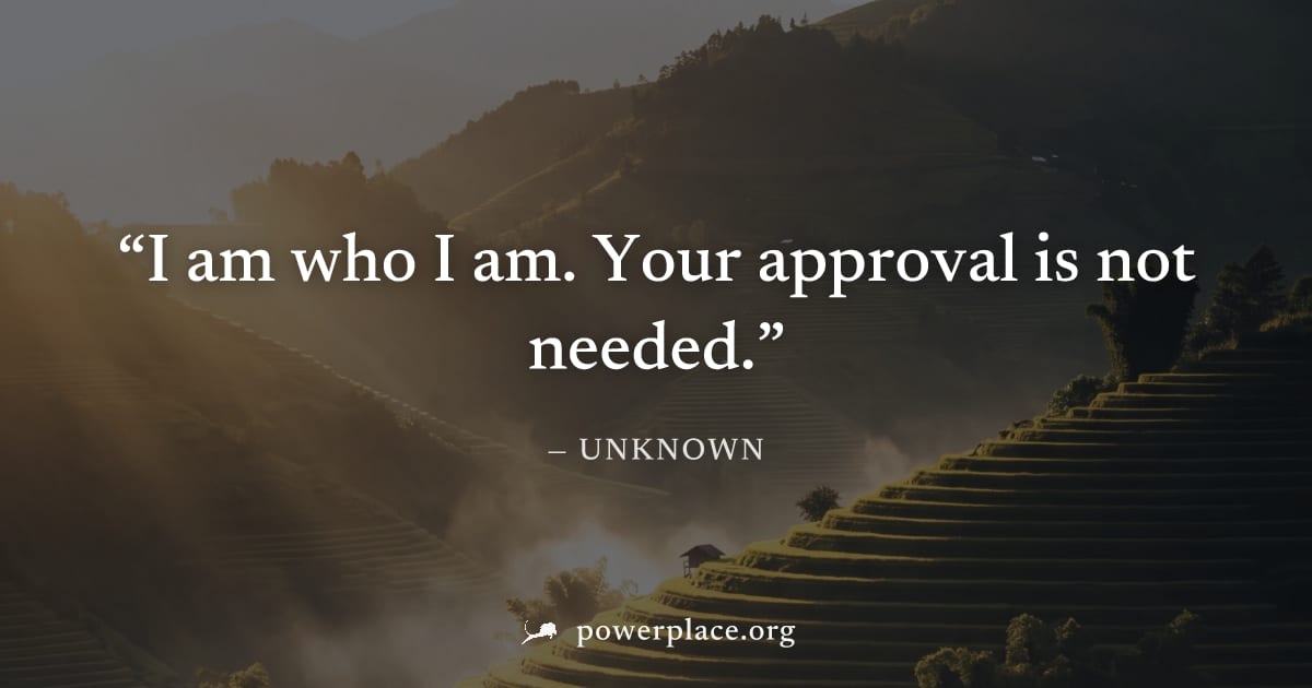 "I am who I am. Your approval is not needed." — Unknown