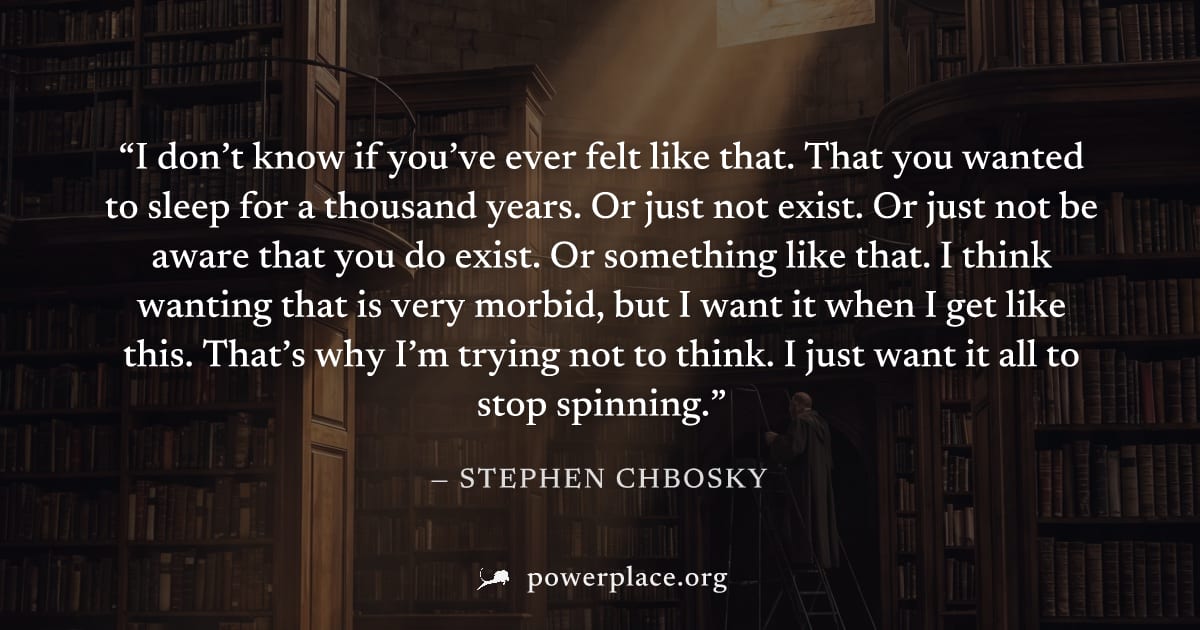 "I don’t know if you’ve ever felt like that. That you wanted to sleep for a thousand years. Or just not exist. Or just not be aware that you do exist. Or something like that. I think wanting that is v