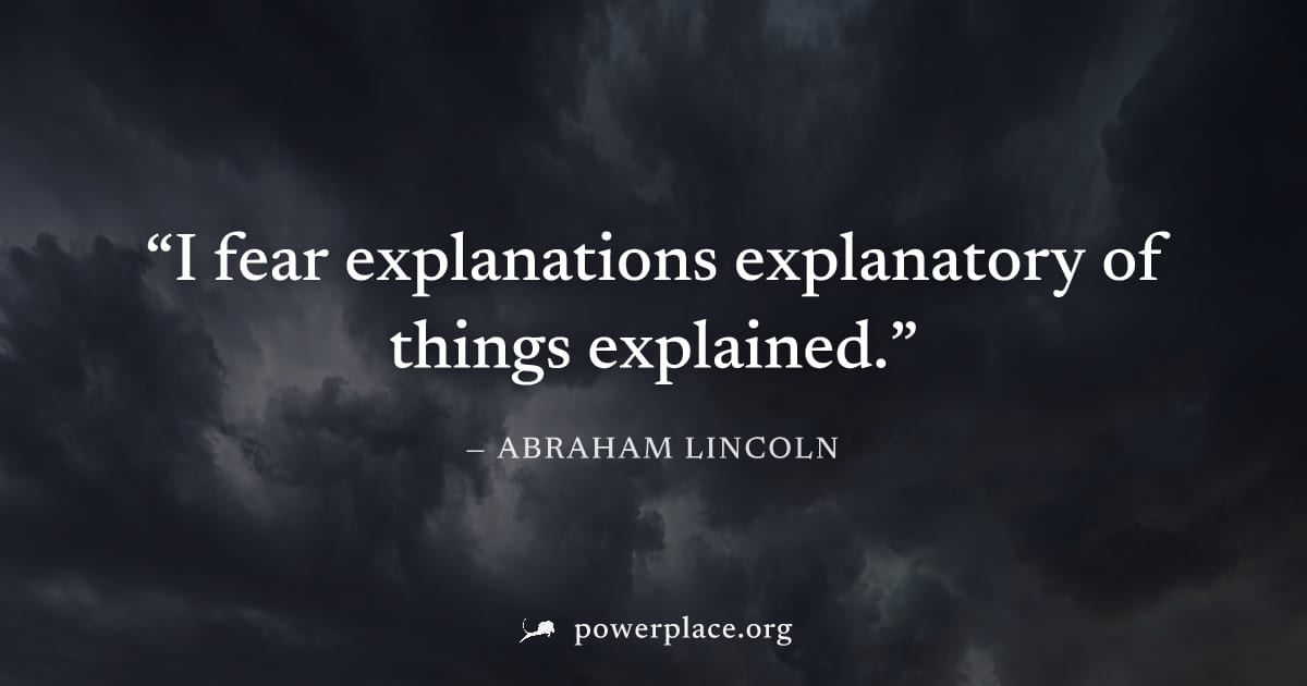 "I fear explanations explanatory of things explained." — Abraham Lincoln