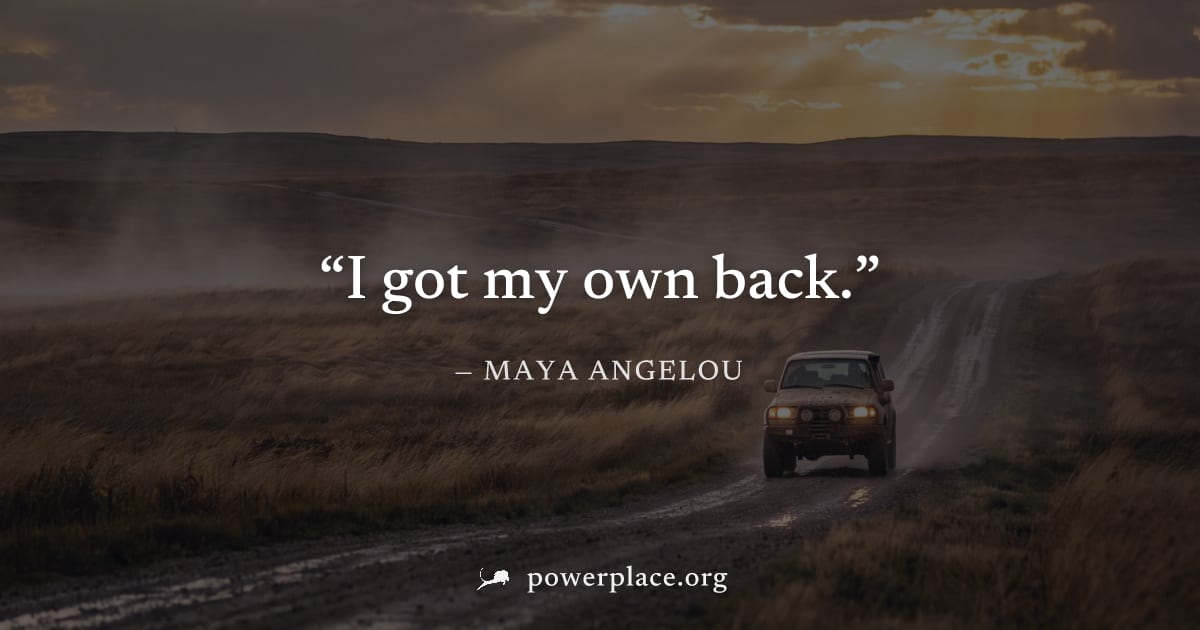"I got my own back." — Maya Angelou