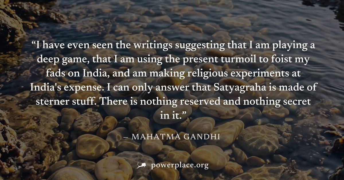 "I have even seen the writings suggesting that I am playing a deep game, that I am using the present turmoil to foist my fads on India, and am making religious experiments at India's expense. I can on