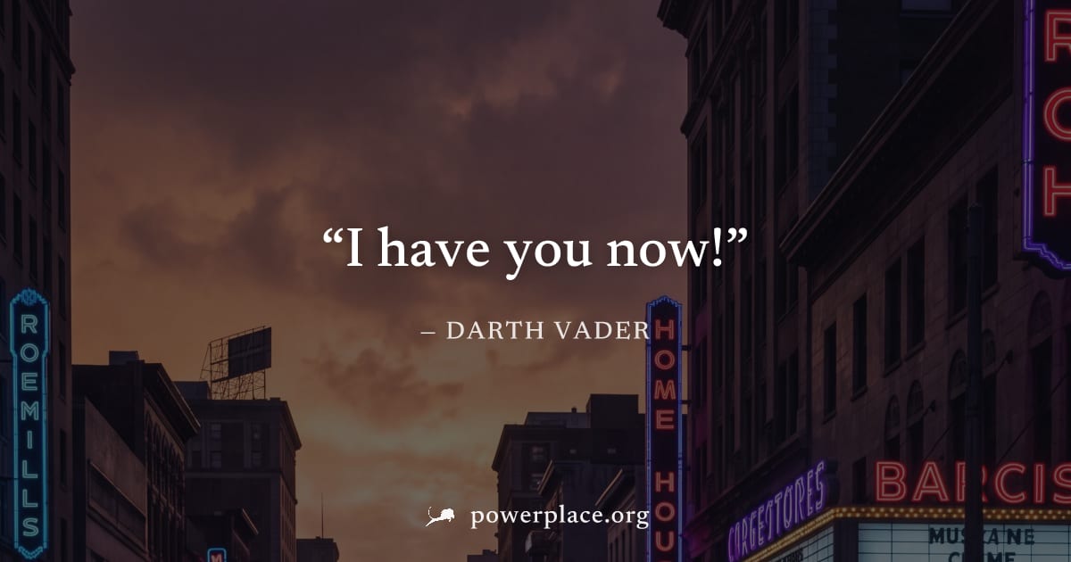 "I have you now!" — Darth Vader