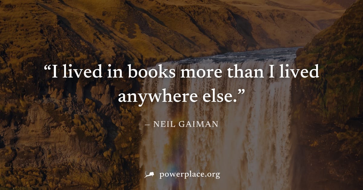 "I lived in books more than I lived anywhere else." — Neil Gaiman