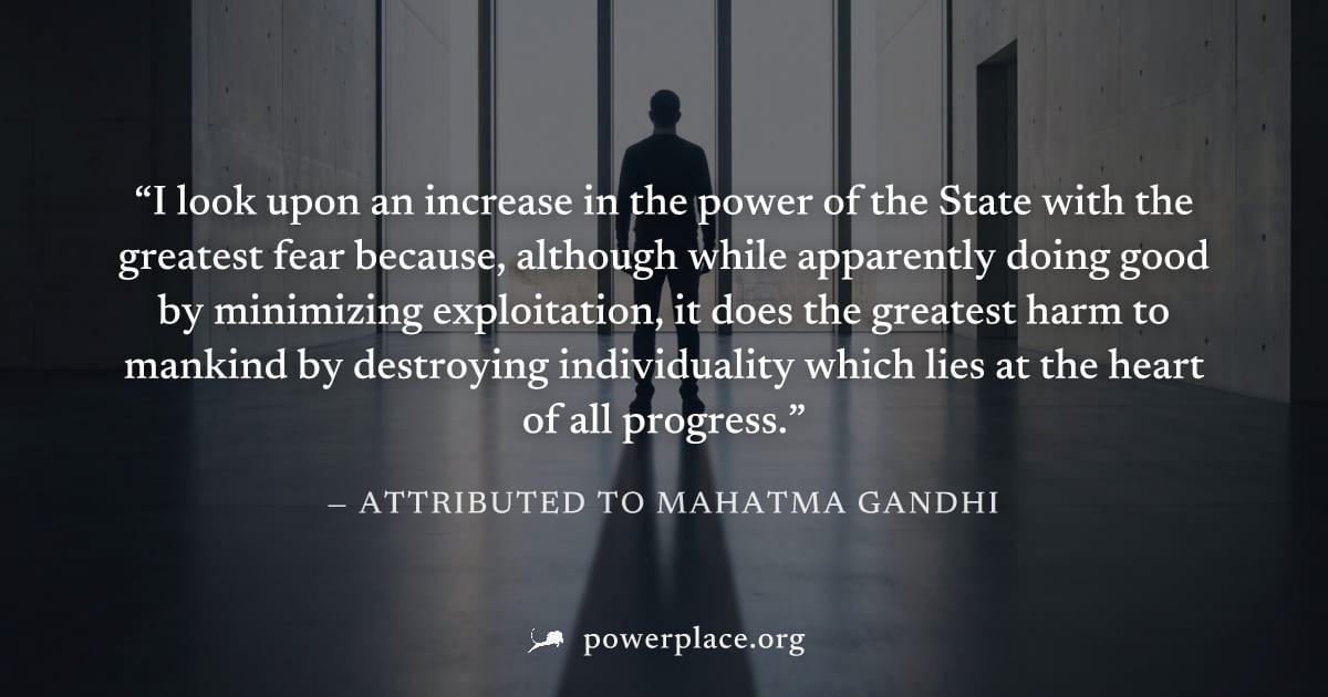 "I look upon an increase in the power of the State with the greatest fear because, although while apparently doing good by minimizing exploitation, it does the greatest harm to mankind by destroying i