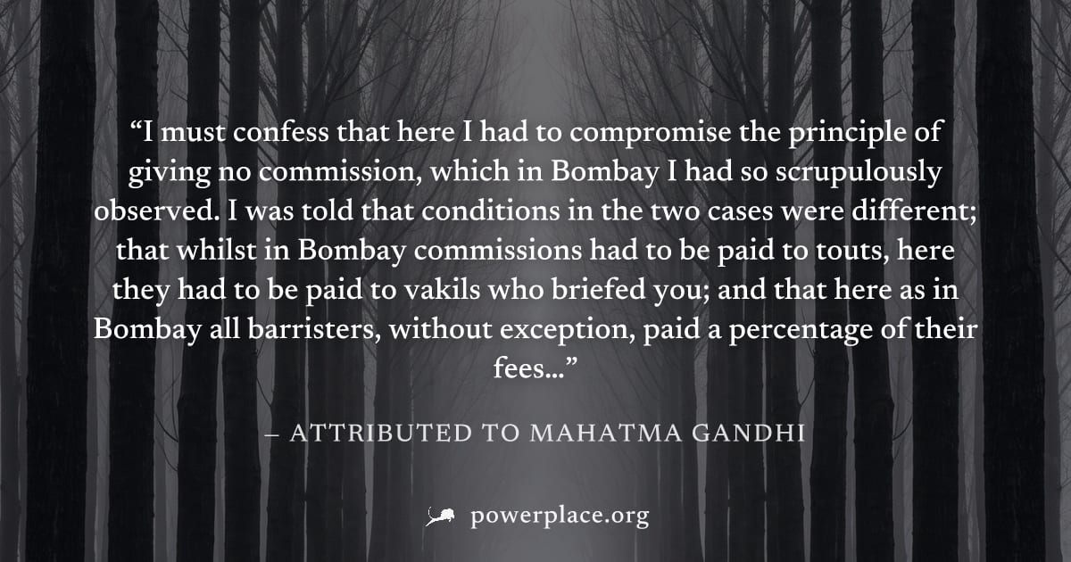 "I must confess that here I had to compromise the principle of giving no commission, which in Bombay I had so scrupulously observed. I was told that conditions in the two cases were different; that wh