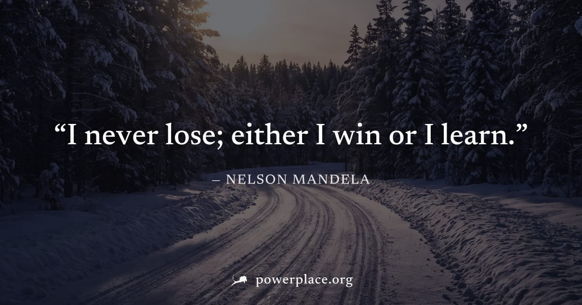 "I never lose; either I win or I learn." — Nelson Mandela