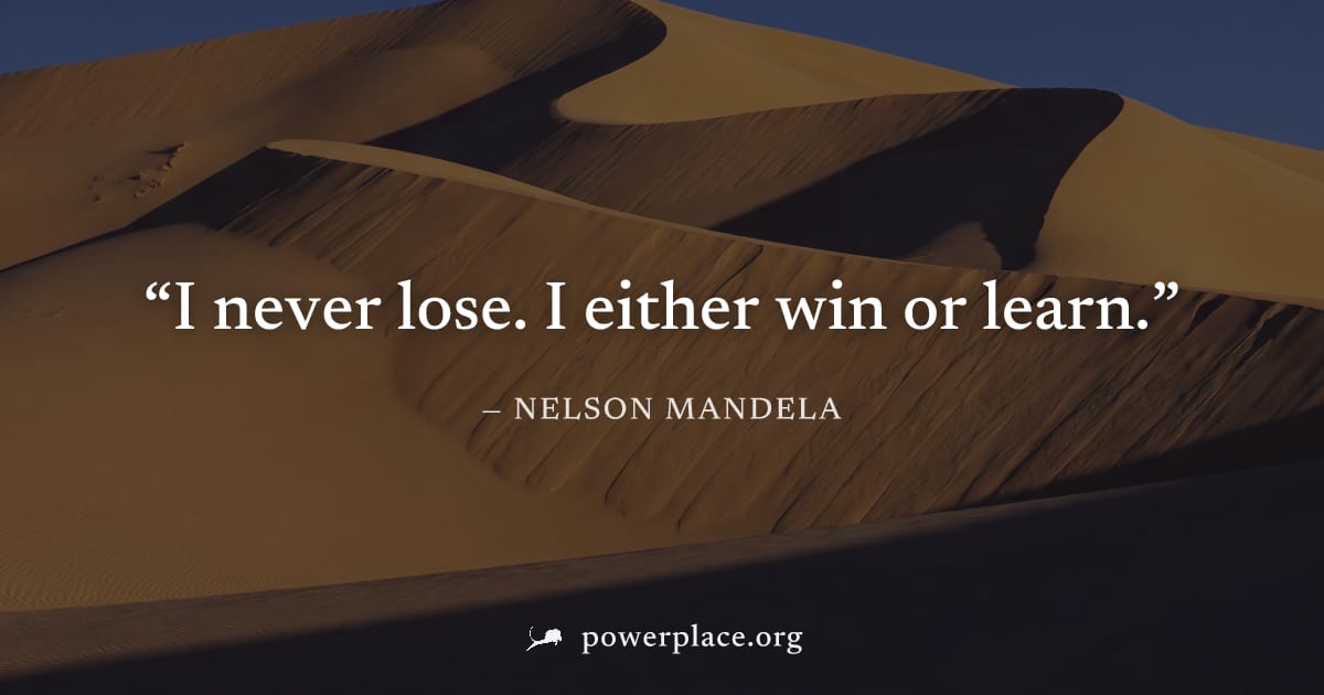 "I never lose. I either win or learn." — Nelson Mandela