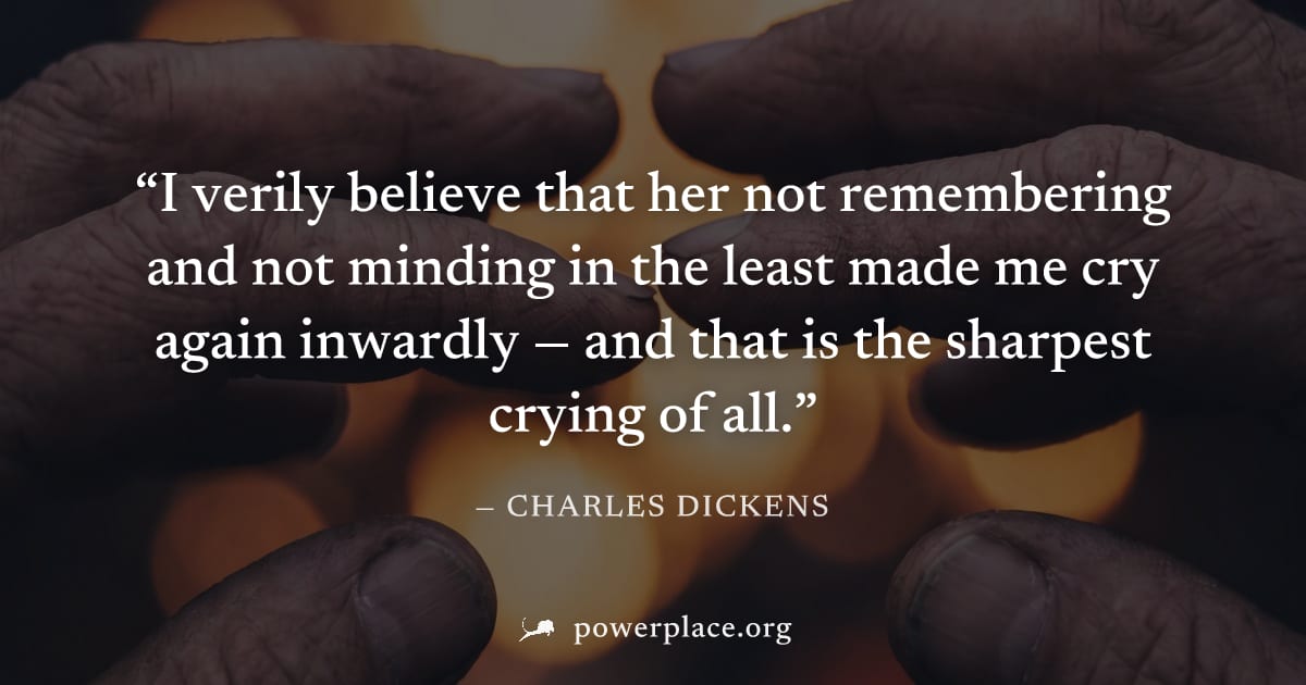 "I verily believe that her not remembering and not minding in the least made me cry again inwardly — and that is the sharpest crying of all." — Charles Dickens