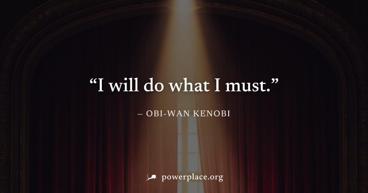 "I will do what I must." — Obi-Wan Kenobi