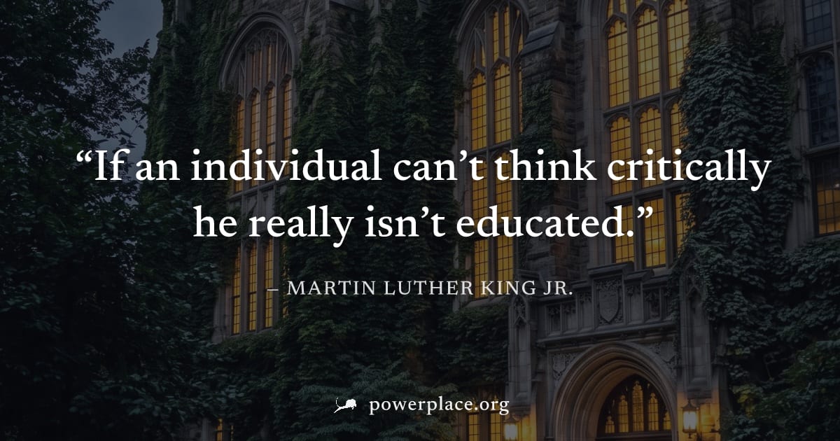 "If an individual can’t think critically he really isn’t educated." — Martin Luther King Jr.