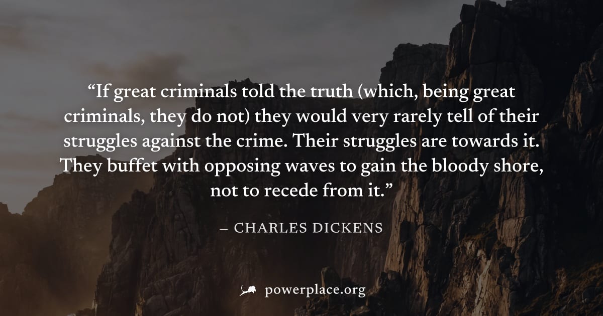 "If great criminals told the truth (which, being great criminals, they do not) they would very rarely tell of their struggles against the crime. Their struggles are towards it. They buffet with opposi