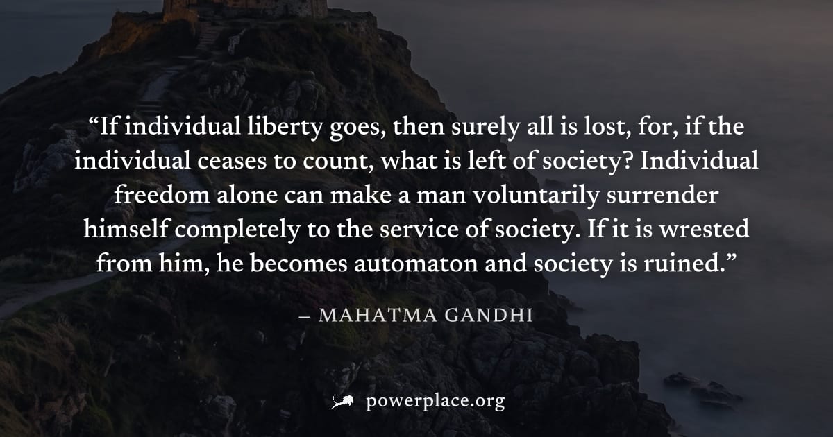 "If individual liberty goes, then surely all is lost, for, if the individual ceases to count, what is left of society? Individual freedom alone can make a man voluntarily surrender himself completely 