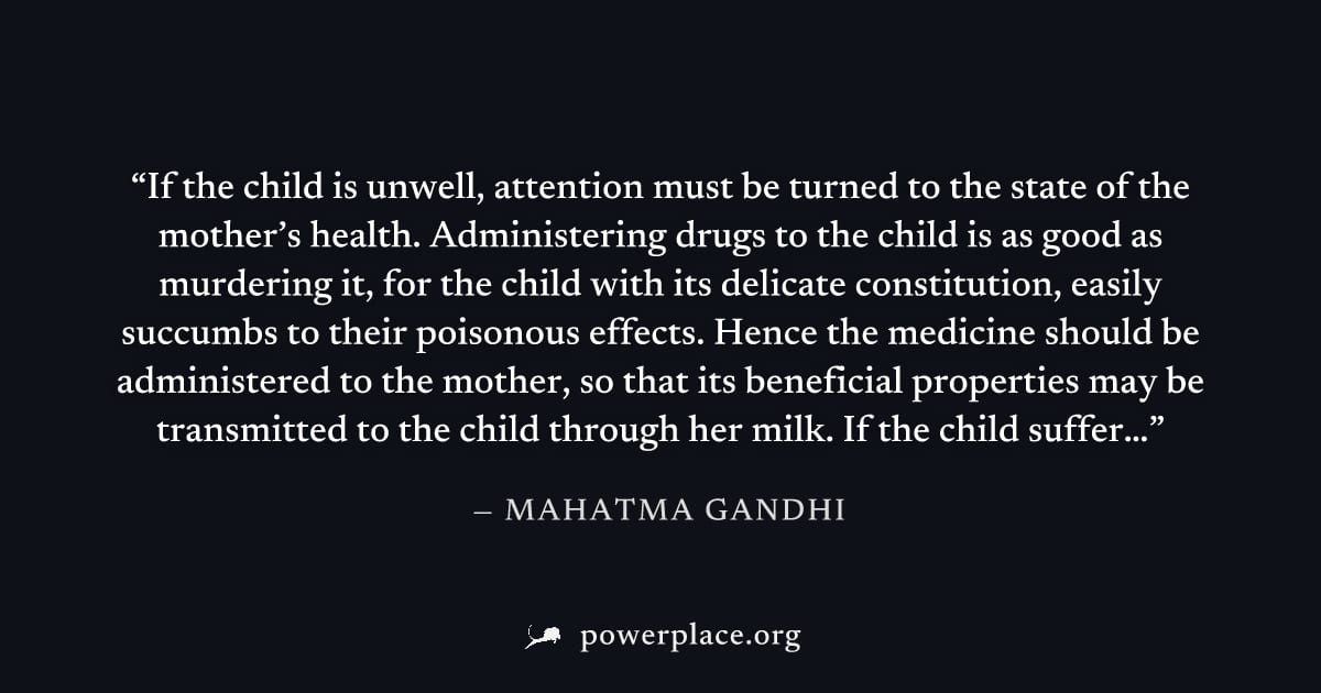 "If the child is unwell, attention must be turned to the state of the mother’s health. Administering drugs to the child is as good as murdering it, for the child with its delicate constitution, easily
