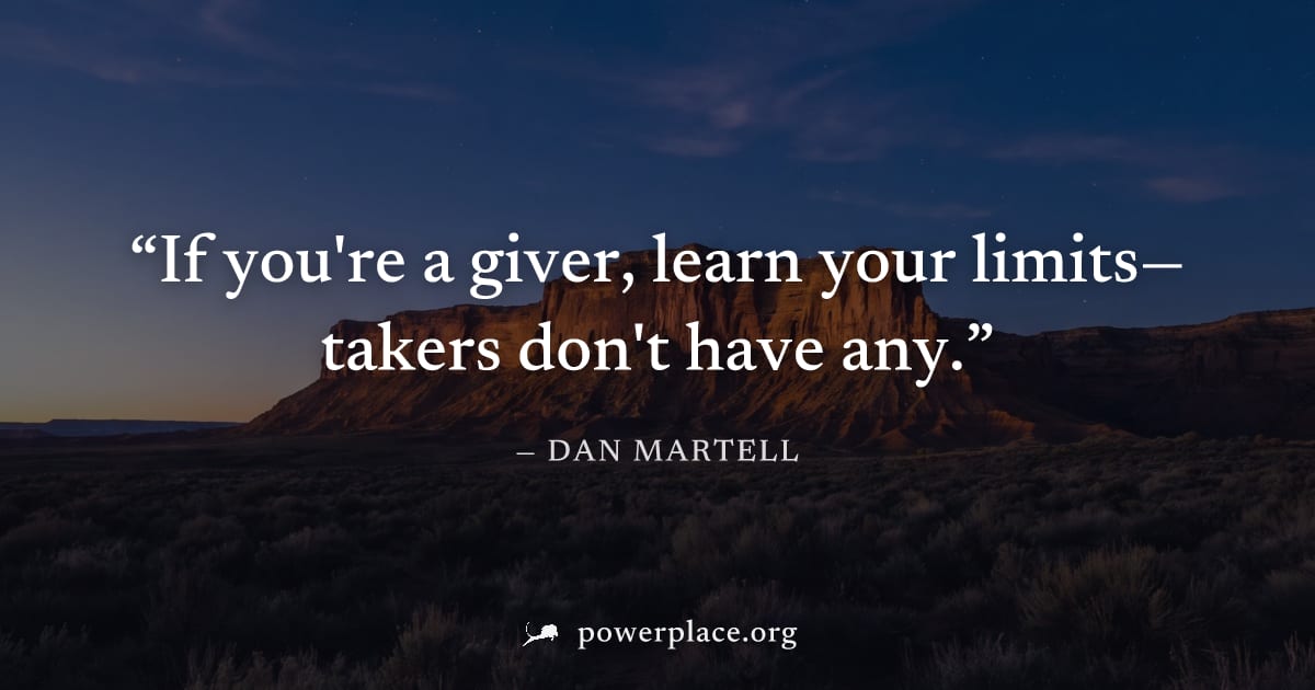 "If you're a giver, learn your limits—takers don't have any." — Dan Martell