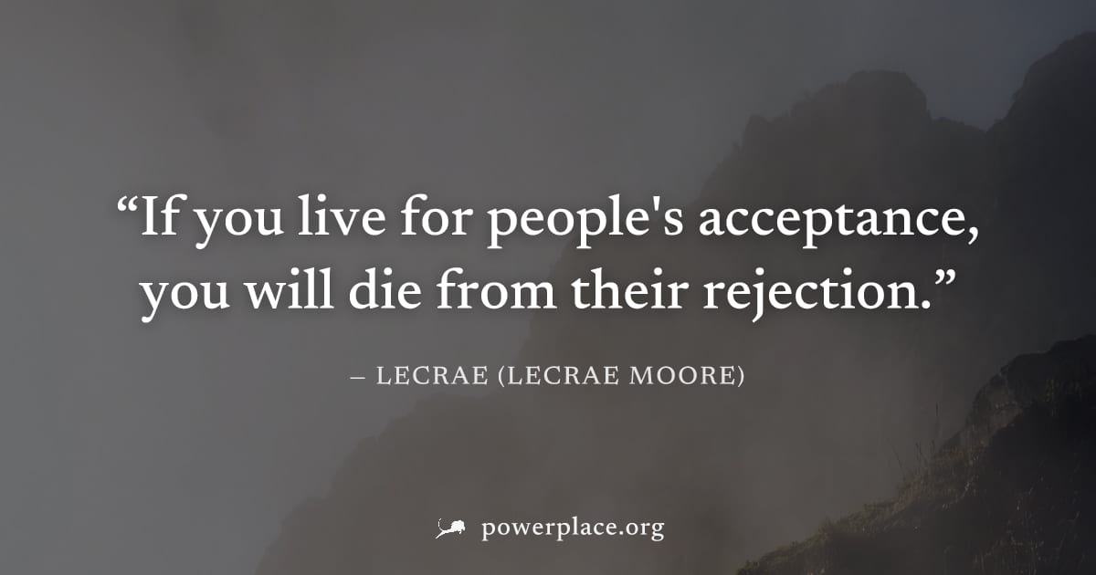 "If you live for people's acceptance, you will die from their rejection." — Lecrae (Lecrae Moore)