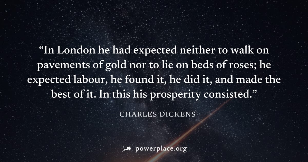 "In London he had expected neither to walk on pavements of gold nor to lie on beds of roses; he expected labour, he found it, he did it, and made the best of it. In this his prosperity consisted." — C