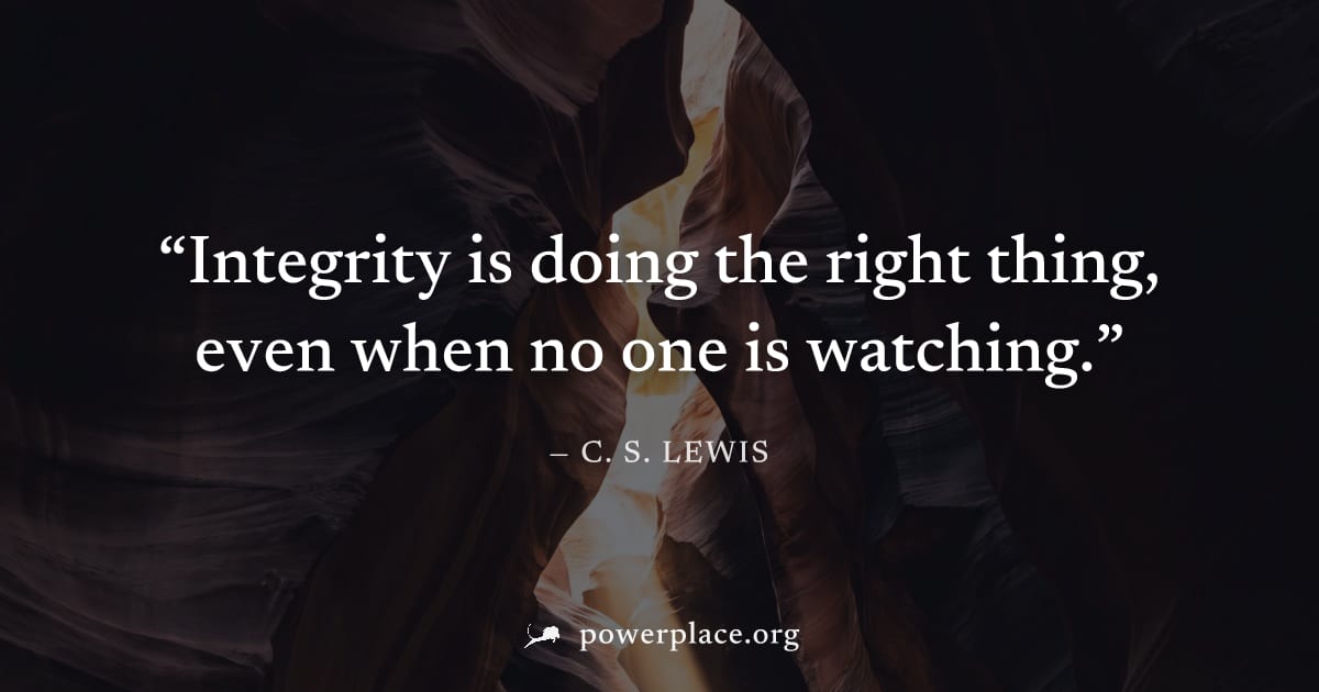 "Integrity is doing the right thing, even when no one is watching." — C. S. Lewis