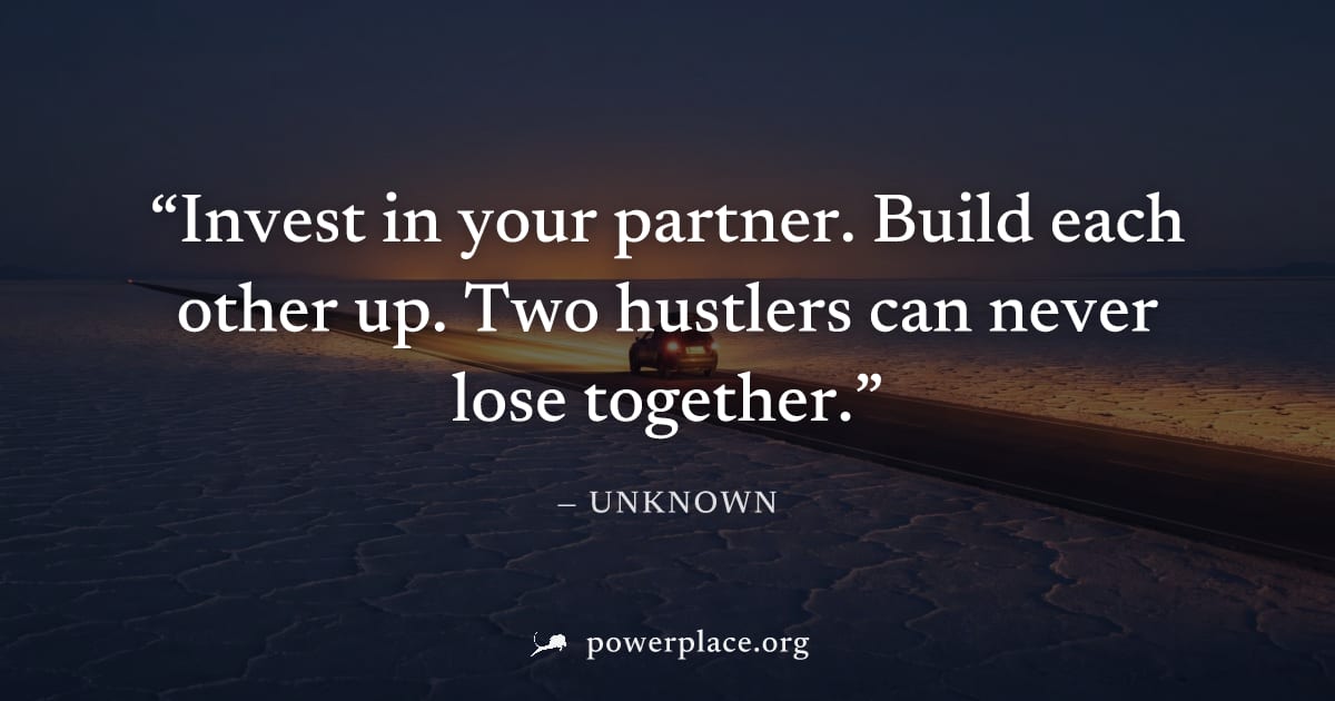 "Invest in your partner. Build each other up. Two hustlers can never lose together." — Unknown