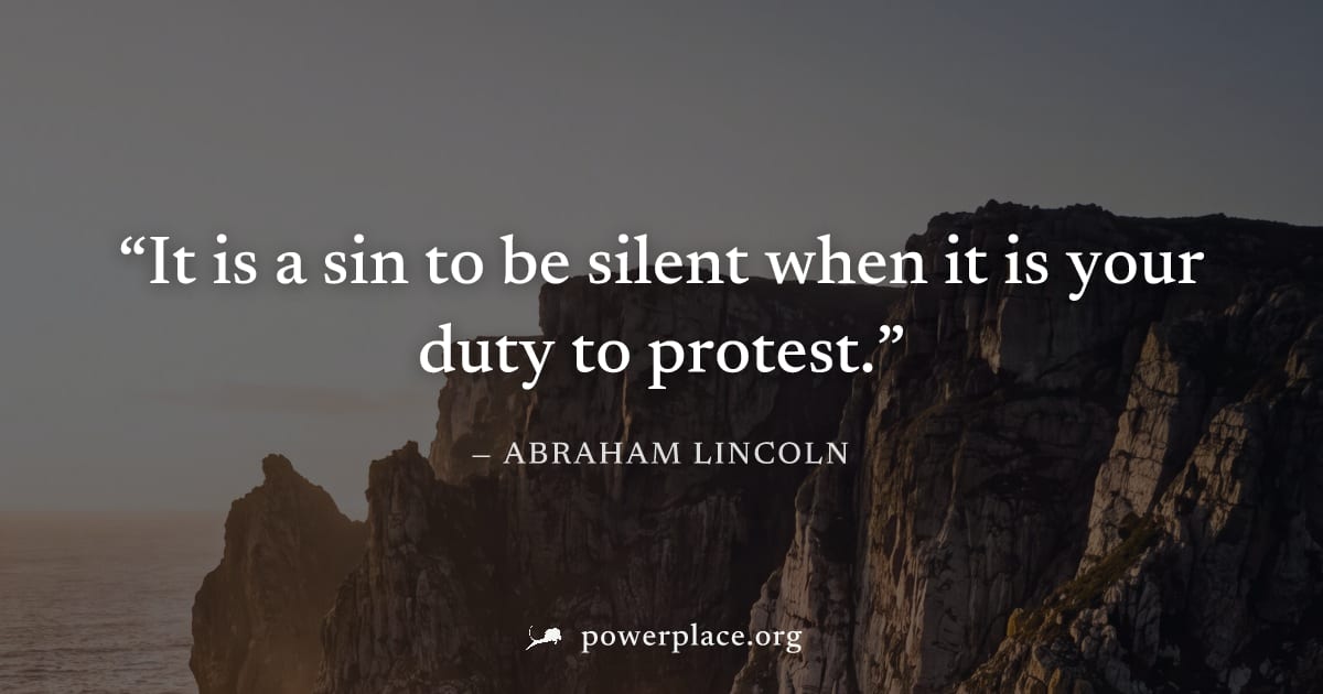 "It is a sin to be silent when it is your duty to protest." — Abraham Lincoln