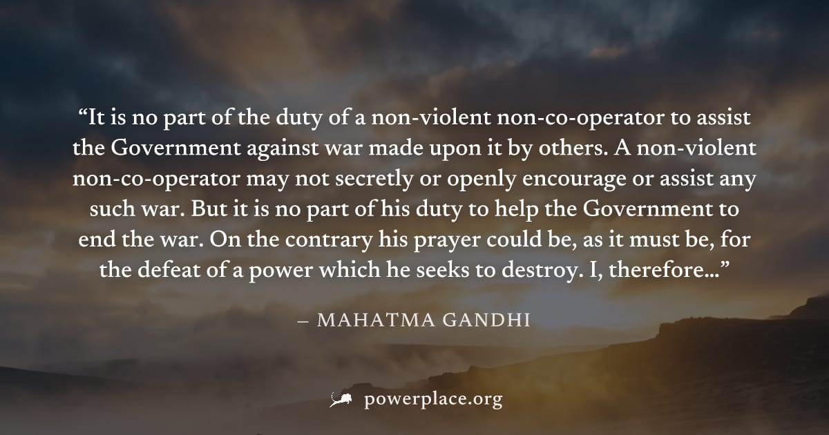 "It is no part of the duty of a non-violent non-co-operator to assist the Government against war made upon it by others. A non-violent non-co-operator may not secretly or openly encourage or assist an