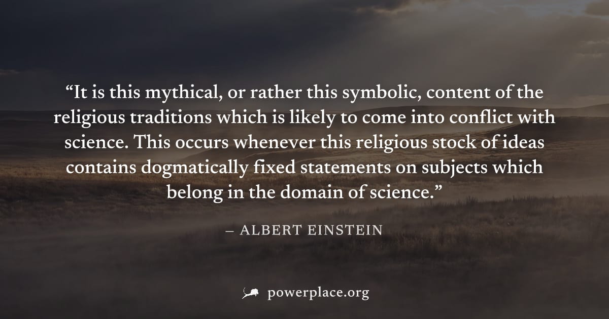 "It is this mythical, or rather this symbolic, content of the religious traditions which is likely to come into conflict with science. This occurs whenever this religious stock of ideas contains dogma