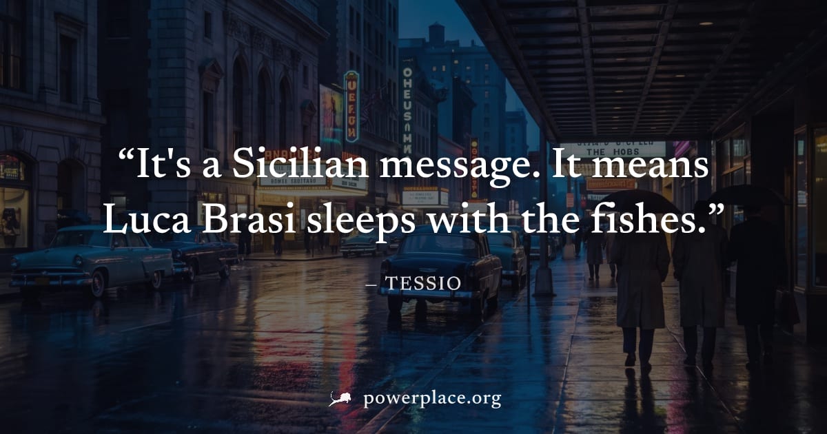 "It's a Sicilian message. It means Luca Brasi sleeps with the fishes." — Tessio