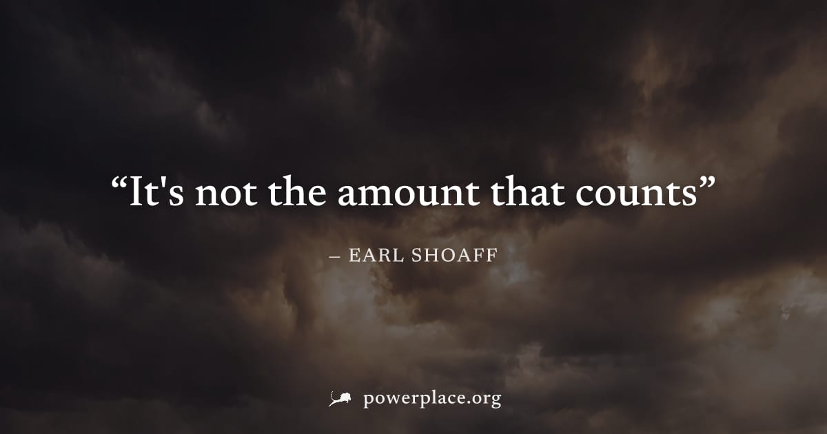 "It's not the amount that counts" — Earl Shoaff