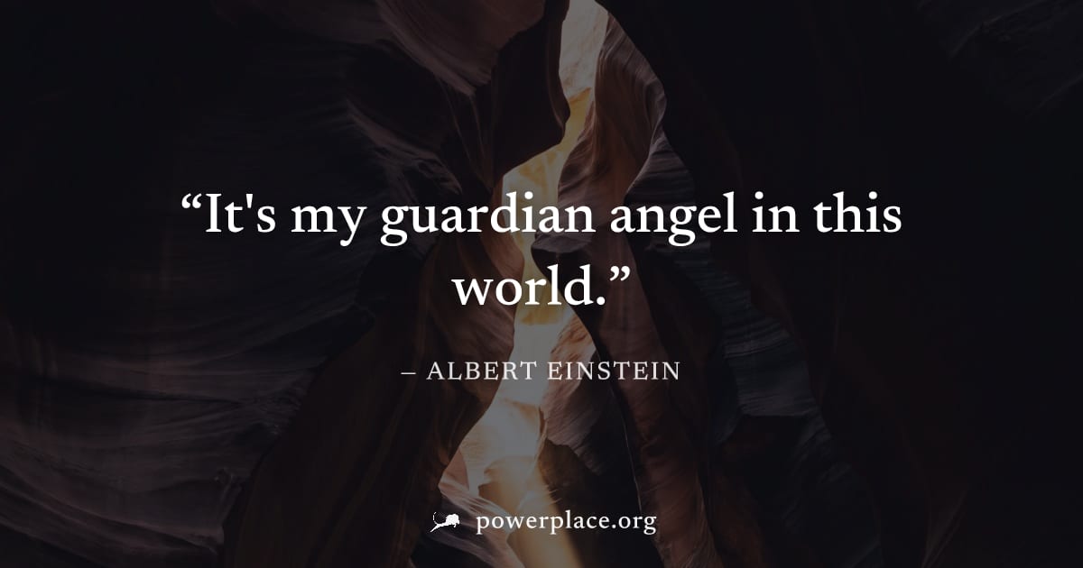 "It's my guardian angel in this world." — Albert Einstein