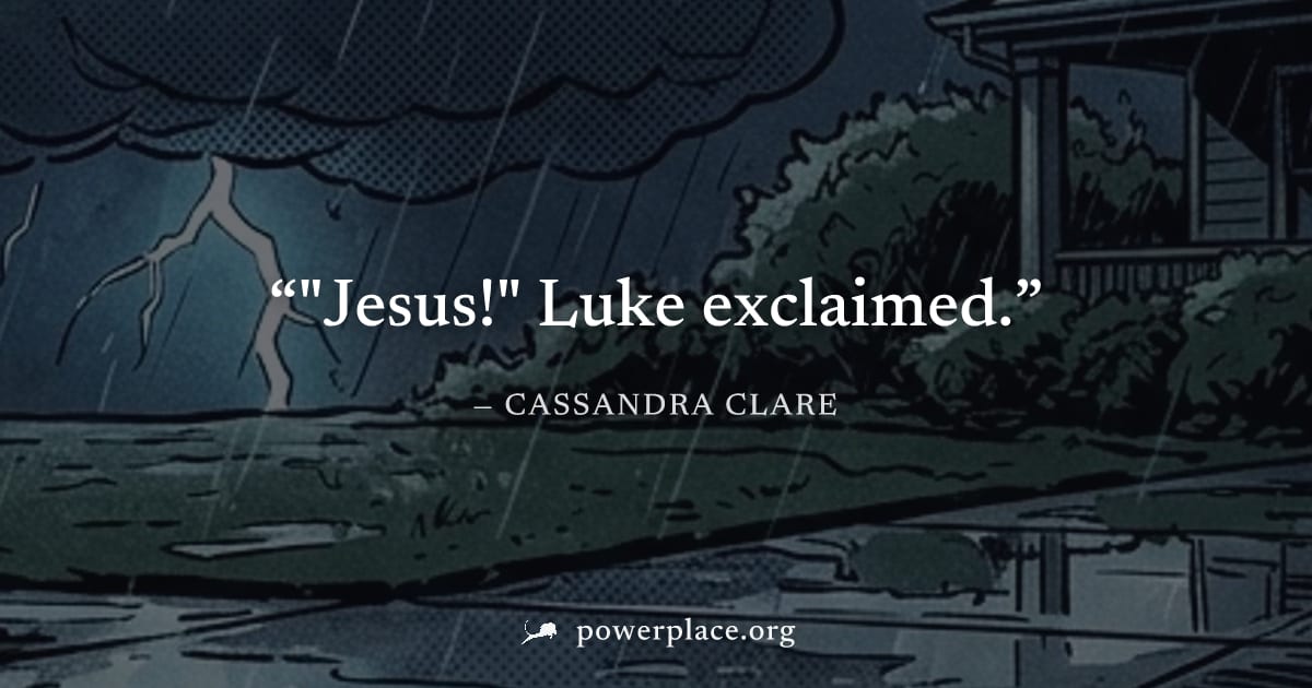 ""Jesus!" Luke exclaimed." — Cassandra Clare