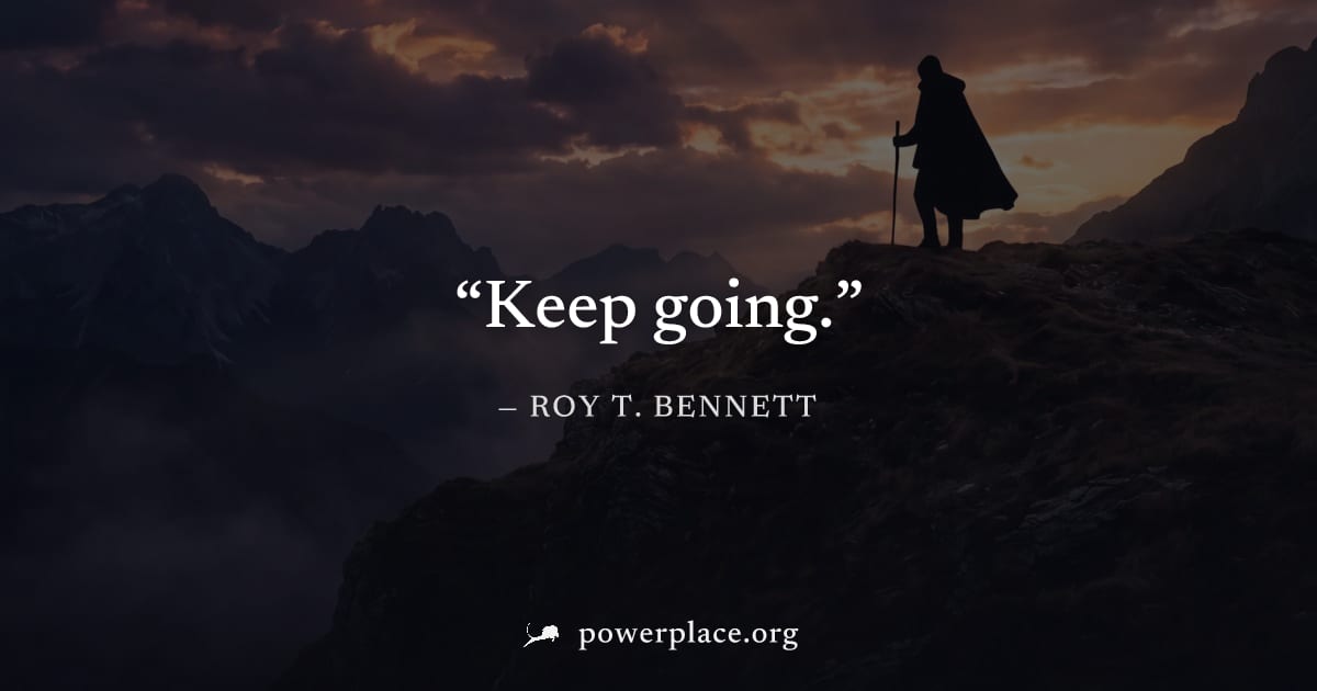 "Keep going." — Roy T. Bennett