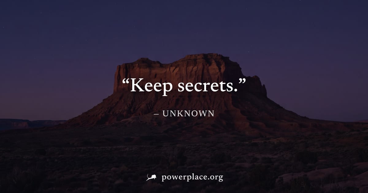 "Keep secrets." — Unknown