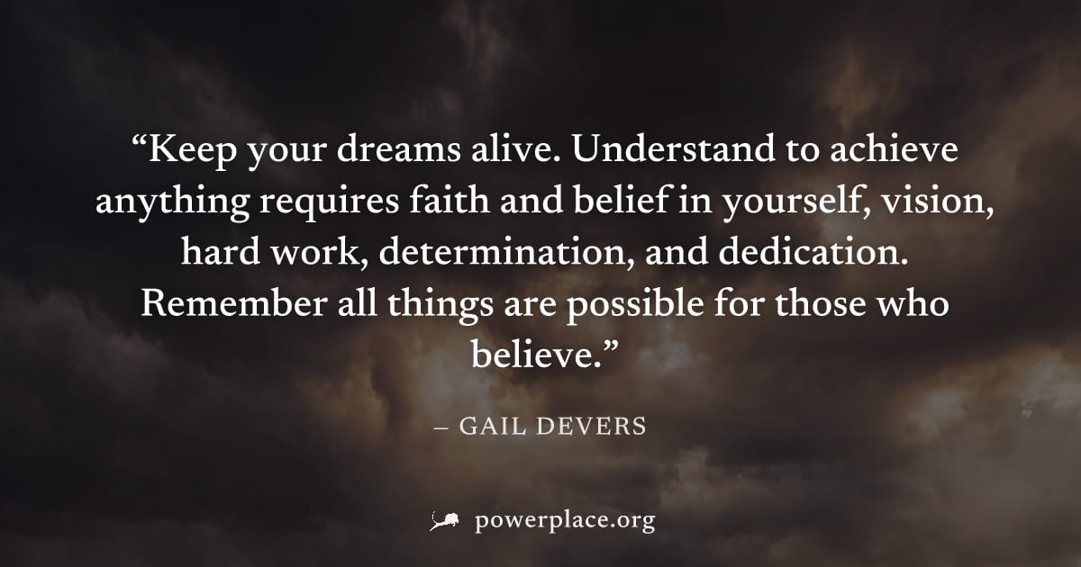 "Keep your dreams alive. Understand to achieve anything requires faith and belief in yourself, vision, hard work, determination, and dedication. Remember all things are possible for those who believe.
