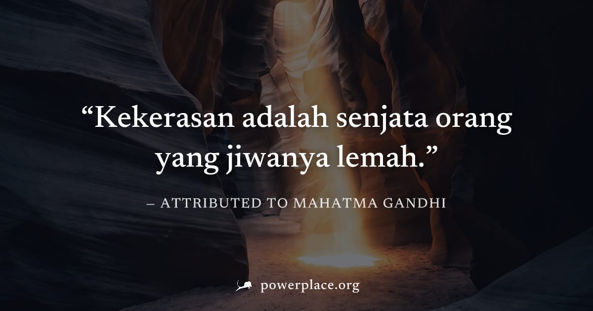 "Kekerasan adalah senjata orang yang jiwanya lemah." — Attributed to Mahatma Gandhi