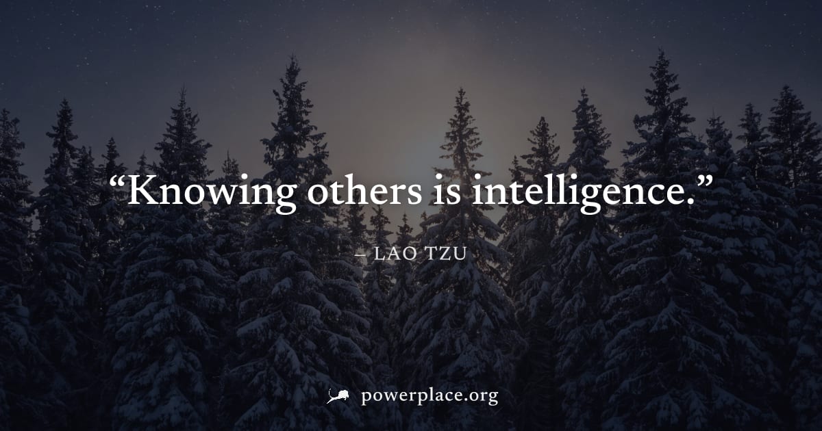 "Knowing others is intelligence." — Lao Tzu