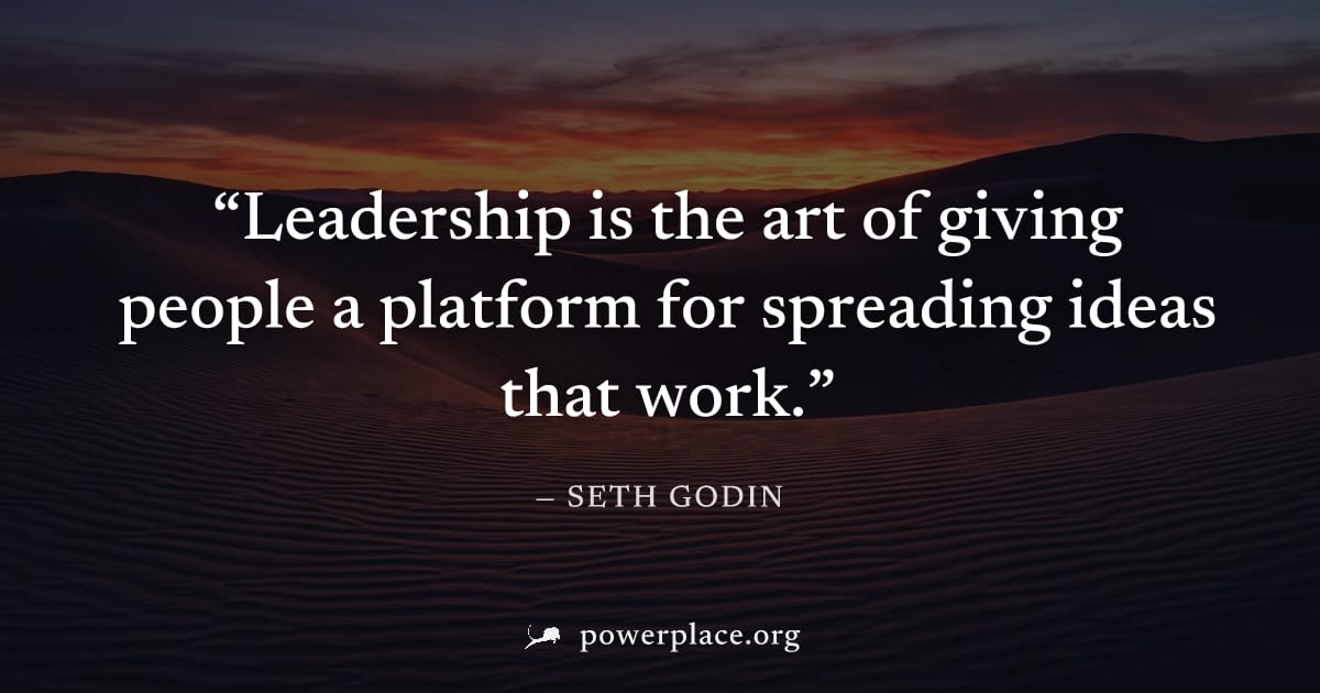 "Leadership is the art of giving people a platform for spreading ideas that work." — Seth Godin