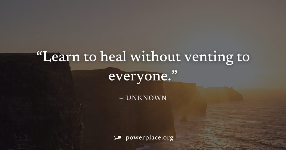 "Learn to heal without venting to everyone." — Unknown