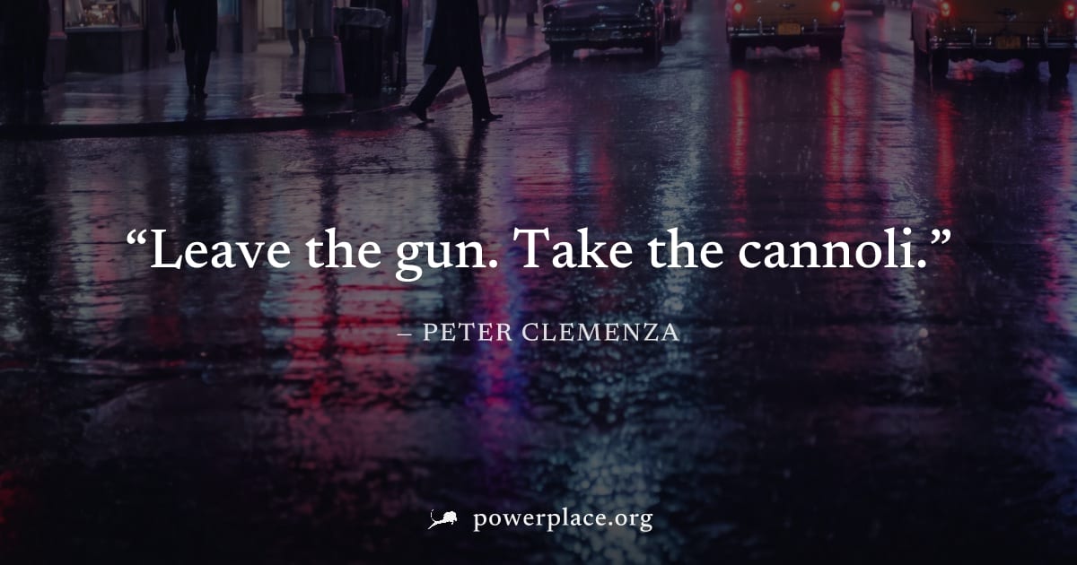 "Leave the gun. Take the cannoli." — Peter Clemenza